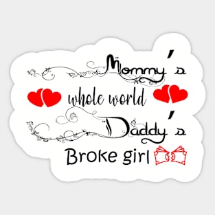 Mommy's whole world Daddy's broke girl Sticker